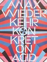 Max Wiederkehr – Konkret on Acid - Sandro Fischli ; Peter Preissle - 9783907236727