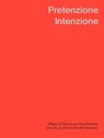 Pretenzione Intenzione Objects of Beauty and Bewilderment from the Archive of Harald Szeemann - Hayat Erdogan ; Simone Lappert ; Raimundas Mala¿auskas ; Michele Robecchi - 9783907236833