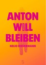 Anton will bleiben - Nelio Biedermann - 9783907238295