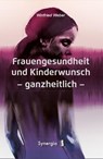 Frauengesundheit und Kinderwunsch ganzheitlich - Winfried Weber - 9783907246078