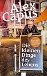 Die kleinen Dinge des Lebens - Alex Capus - 9783907334416