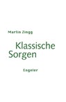 Klassische Sorgen - Martin Zingg - 9783907369357