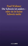 Die Schweiz ist anders - oder sie ist keine Schweiz mehr - Paul Widmer - 9783907396735