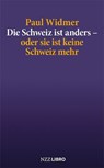 Die Schweiz ist anders – oder sie ist keine Schweiz mehr - Paul Widmer - 9783907396742