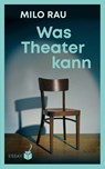 Was Theater kann - Milo Rau - 9783907406045
