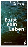 Es ist sein Leben - Silvio Blatter - 9783907406137