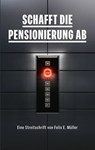 Schafft die Pensionierung ab - Felix E. Müller - 9783907442562