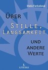 Über Stille, Langsamkeit und andere Werte - Etela Farkašová - 9783907475003