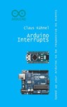 Arduino Interrupts: Speed Up Your Arduino to Be Responsive to Events - Claus Kuhnel - 9783907857427
