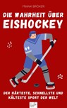 Die Wahrheit über Eishockey - Frank Bröker - 9783910335042