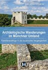 Archäologische Wanderungen im Münchner Umland - Isabel Bernstein ; Martin Bernstein - 9783910425026