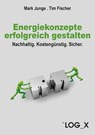 Energiekonzepte erfolgreich gestalten - Tim Fischer ; Mark Junge - 9783910483170