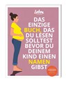 Das einzige Buch, das Du lesen solltest, bevor Du Deinem Kind einen Namen gibst - Leben & erziehen - 9783910509085