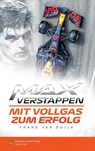 Max Verstappen - Mit Vollgas zum Erfolg - Frans van Dujin - 9783910531048