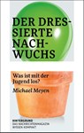 Der dressierte Nachwuchs - Michael Meyen - 9783910568136