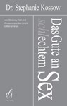 Das Gute an (schl)echtem Sex - Stephanie Kossow - 9783910590168