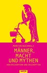 Männer, Macht und Mythen - Martin Buchholz - 9783910775169