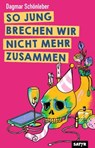 SO JUNG BRECHEN WIR NICHT MEHR ZUSAMMEN - Dagmar Schönleber - 9783910775497