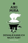 Deshalb kann ich nicht fort - Aiki Mira - 9783910914520