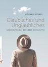Glaubliches und Unglaubliches - Richard Goebel - 9783910955097