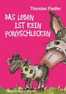Das Leben ist kein Ponyschlecken - Thorsten Fiedler - 9783911008143