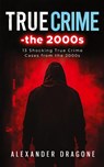 True Crime-The 2000s - Alexander Dragone - 9783911417082