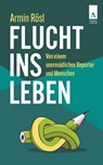 Flucht ins Leben - Armin Rösl - 9783911472111
