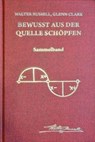 Bewusst aus der Quelle schöpfen - Walter Russell ; Glenn Clark - 9783911646109