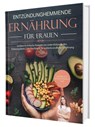 Entzündungshemmende Ernährung für Frauen: Natürlich Entzündungsfrei! Ehrliche Rezepte zur Unterstützung des Immunsystems | Das Kochbuch für antientzündliche Ernährung - Matthea Winkler - 9783911647083