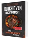 Dutch Oven leicht gemacht! Geniale 5-Zutaten-Rezepte für Unterwegs - Das Dutch Oven Rezeptbuch für unvergessliche Camping & Erlebnisse - Gaiser Sven - 9783911647144