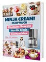 Das Ninja Creami Rezeptbuch: Über 115 blitzschnelle und köstliche Rezepte für die Ninja Eismaschine | Inkl. Milchshakes, Smoothie Bowls, Sorbets u. v. m. - Sven Gaiser - 9783911647151