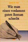 Wie man einen verdammt guten Roman schreibt - James N. Frey - 9783924491321