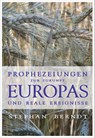 Prophezeiungen zur Zukunft Europas und reale Ereignisse - Stephan Berndt - 9783926388827