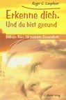Erkenne Dich. Und du bist gesund - Roger G. Lanphear - 9783926388841