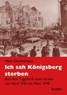 Ich sah Königsberg sterben - Hans Deichelmann - 9783926584731