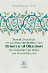 Transkulturalität im Aufeinandertreffen von Orient und Okzident im literarischen Werk Lev Nussimbaums - Christine Bossauer - 9783929345773