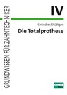 Die Totalprothese IV - Horst Gründler ; Ulrich Stüttgen - 9783929360844