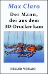Der Mann, der aus dem 3D-Drucker kam - Max Claro - 9783929403725