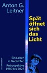 Spät öffnet sich das Licht - Anton G. Leitner - 9783929433418