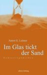Im Glas tickt der Sand - LEITNER,  Anton G. - 9783929517750