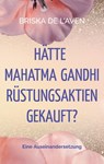 Hätte Mahatma Gandhi Rüstungsaktien gekauft? - Briska de L'Aven - 9783930965670