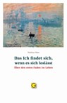 Das ich findet sich, wenn es sich loslässt - Mathias Wais - 9783932161711