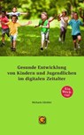 Gesunde Entwicklung von Kindern und Jugendlichen im digitalen Zeitalter - Michaela Glöckler - 9783932161926
