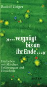 "...vergnügt bis an ihr Ende..." - Rudolf Geiger - 9783932386688