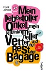 Mein liebestoller Onkel, mein kleinkrimineller Vetter und der Rest der Bagage - Frank Jöricke ; Cornelia Niere - 9783932927539