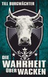 Die Wahrheit über Wacken - Till Burgwächter - 9783934896352