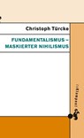 Fundamentalismus - maskierter Nihilismus - Christoph Türcke - 9783934920316