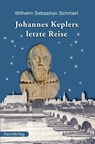 Johannes Keplers letzte Reise - Wilhelm Sebastian Schmerl - 9783934983786