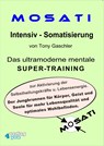 MOSATI Intensiv Somatisierung. Das ultramoderne mentale Super-Training zur Aktivierung der Selbstheilungskräfte u. Lebensenergie. Der Jungbrunnen für Körper, Geist und Seele für mehr Lebensqualität und optimales Wohlbefinden. -  - 9783936612202