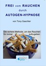 Frei vom Rauchen durch AUTOGEN-HYPNOSE. Die sichere Methode, um das Rauchen für immer aufzugeben. -  - 9783936612219